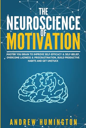The Neuroscience Of Motivation: Master You Brain To Improve Self-Efficacy