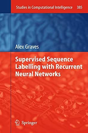Supervised Sequence Labelling with Recurrent Neural Networks: 385 2012th Edition book cover