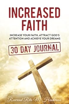Increased Faith: Increase Your Faith, Attract God's Attention and Achieve Your Dreams: 30 Day Journal