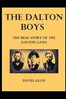 The Dalton Boys: The Real Story of the Dalton Gang 152098877X Book Cover