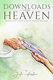 Downloads From Heaven: Finding God's Voice in Life's Hardest Moments