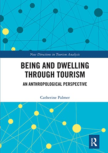 Being and Dwelling through Tourism: An anthropological perspective (New Directions in Tourism Analysis)