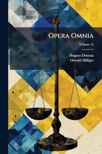 Opera Omnia: Index Rerum Et Verborum Locupletissimus, Cui Accedunt Indices Alii Minores Titulorum Et Legum Et Auctorum, Qui Vel Quae In His Operibus Exponuntur, Illustrantur, Emendantur; Volume 12