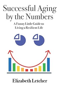 Paperback Successful Aging by the Numbers: A Funny Little Guide to Living a Resilient Life Book