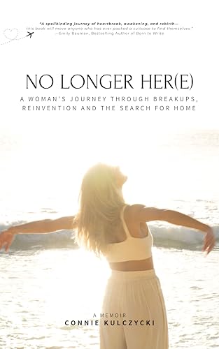 No Longer Her(e): A Woman’s Journey Through Breakups, Reinvention and the Search for Home