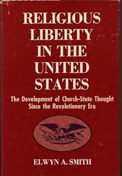 Religious Liberty in the United States: The Development of Church-State Thought Since the Revolutionary Era