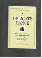 A Delicate Dance: Sexuality, Celibacy, and Relationships Among Catholic Clergy and Religious 082451159X Book Cover