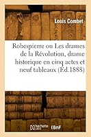 Robespierre Ou Les Drames de la R?volution, Drame Historique En Cinq Actes Et Neuf Tableaux 2329822537 Book Cover