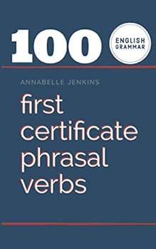 Paperback ENGLISH GRAMMAR: 100 FIRST CERTIFICATE PHRASAL VERBS Book