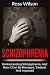 Schizophrenia: Understanding Schizophrenia, and how it can be managed, treated, and improved