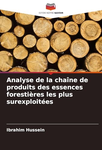 Analyse de la chaîne de produits des essences forestières les plus surexploitées (French Edition)
