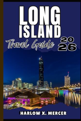 LONG ISLAND TRAVEL GUIDE: Your ticket to wander, explore, and savor the highlights of this must-visit destination