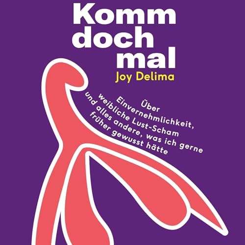 Page de couverture de Komm doch mal!: Über Einvernehmlichkeit, weibliche Lust-Scham und alles andere, was ich gerne früher gewusst hätte Hörbuch von Joy Delima
