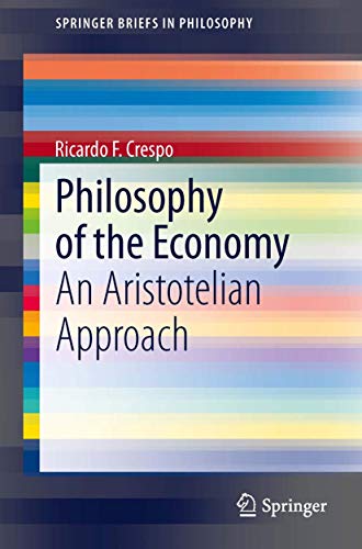 Philosophy of the Economy: An Aristotelian Approach (SpringerBriefs in Philosophy)