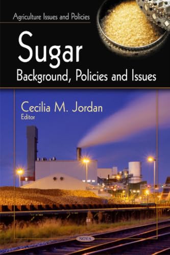 Sugar: Background, Policies and Issues (Agricultural Issues and Policies)