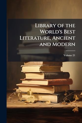 Library of the World's Best Literature, Ancient and Modern; Volume 21