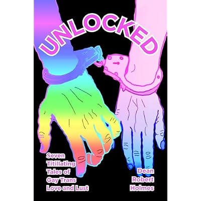 Unlocked: Seven Titillating Tales of Gay Trans Love and Lust