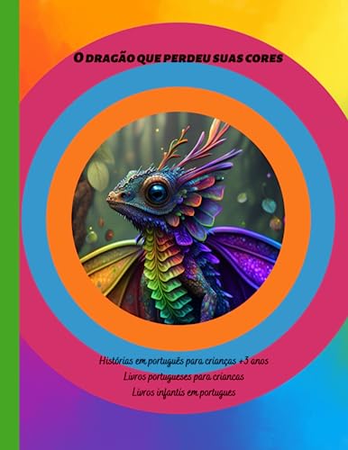 Livros infantis em portugues: Histórias em português para crianças +3 anos, Livros portugueses para criancas, O dragão que perdeu suas cores (Histórias em português infantil) (Portuguese Edition)