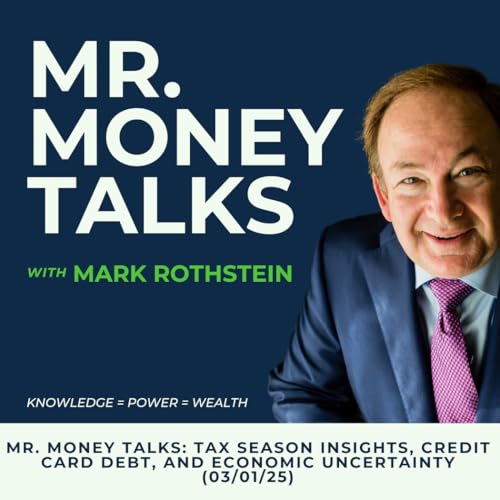 Mr. Money Talks: Tax Season Insights, Credit Card Debt, and Economic Uncertainty (03/01/25)
