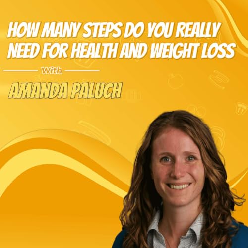 How Many Steps Do You Really Need for Health and Weight Loss with Amanda Paluch