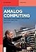Analog Computing: Development, Programming, Applications, and Future Directions (De Gruyter Textbook)