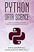 Python Data Science: An essential crash course made accessible to start working filled with essential tools, tecniques, concepts that helps you learn Python Data Science