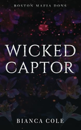 Wicked Captor: A Dark Captive Mafia Romance (Boston Mafia Dons)