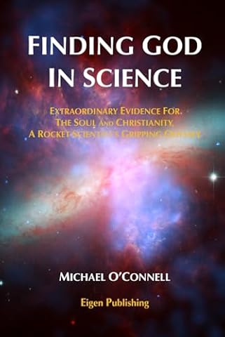 Finding God In Science: The Extraordinary Evidence For The Soul And Christianity, A Rocket Scientist&rsquo;s Gripping Odyssey - Non-Illustrated