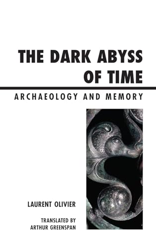 The Dark Abyss Of Time: Archaeology And Memory (Archaeology In Society)
