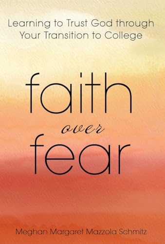 Faith Over Fear: Learning to Trust God through Your Transition to College