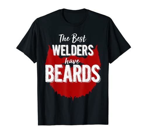 The Best Welders Have Beards - Regalo de cumpleaños para barba Camiseta