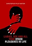 Ladies, sex and all your other pleasures in life (English Edition)
