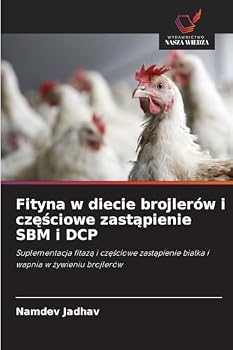 Fityna w diecie brojlerów i czesciowe zastapienie SBM i DCP (Polish Edition)