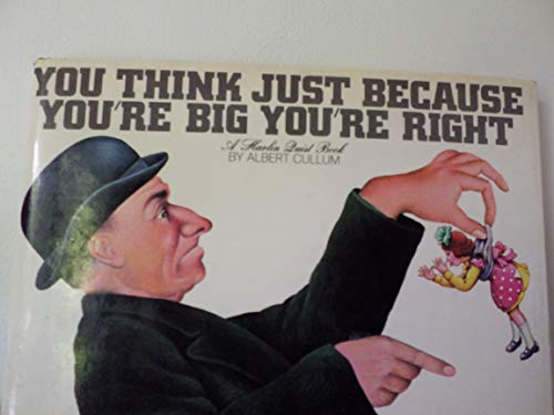 You think just because you're big, you're right