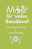  Mãe, Gravidez Saudável: Alimentos, exercícios e recomendações. (Maternidad Y No Maternidad.)