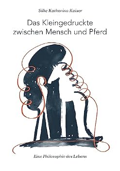 Paperback Das Kleingedruckte zwischen Mensch und Pferd: Eine Philosophie des Lebens [German] Book