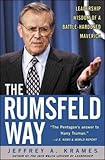 The Rumsfeld Way: The Leadership Wisdom of a Battle-Hardened Maverick