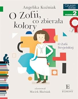 O Zofii, co zbierała kolory. O Zofii Stryjeńskiej - Book  of the Czytam sobie z kotylionem