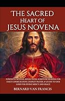 The Sacred Heart Of Jesus Novena: Powerful Novena, Reflections, Scripture Reading For Daily Consecration, Chaplet Prayer, & Litany To Our Lord For Divine Mercy And Grace B0DF5VS551 Book Cover
