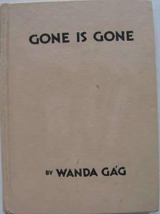 Gone is Gone, or the Story of a Man Who Wanted ... B000XEBDR2 Book Cover