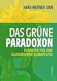 Das grüne Paradoxon: Plädoyer für eine illusionsfreie Klimapolitik