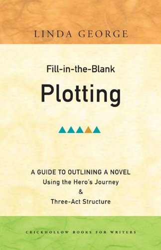 Fill-in-the-Blank Plotting: A Guide to Outlining a Novel Using the Hero s Journey and Three-Act Structure