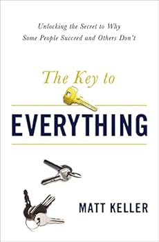 The Key to Everything: Unlocking the Secret to Why Some People Succeed and Others Don't
