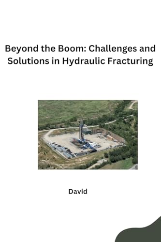 Beyond the Boom: Challenges and Solutions in Hydraulic Fracturing