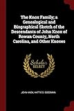 The Knox Family; a Genealogical and Biographical Sketch of the Descendants of John Knox of Rowan County, North Carolina, and Other Knoxes