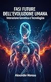 fases da lua hoje  Fasi Future dell\'evoluzione Umana: Interazione Genetica e Tecnologica (Italian Edition)