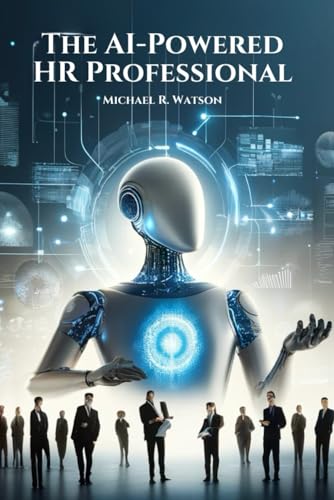 The Ai-Powered Hr Professional: How To Further Your Career In Hr By Embracing Artificial Intelligence