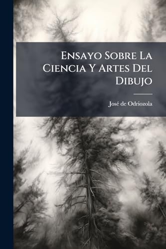 Ensayo Sobre La Ciencia Y Artes Del Dibujo (Spanish Edition)