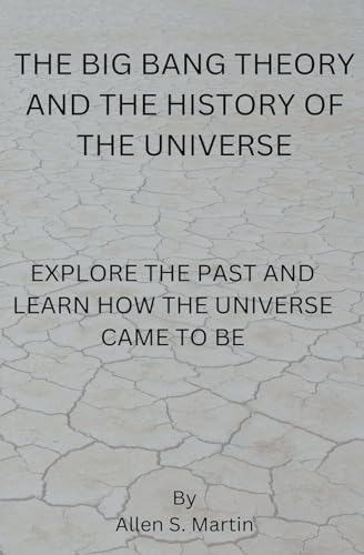 The Big Bang Theory and the History of the Universe