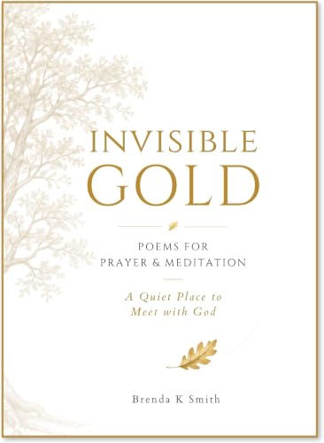INVISIBLE GOLD: Poems for Prayer and Meditation: A Quiet Place to Meet with God (English Edition)